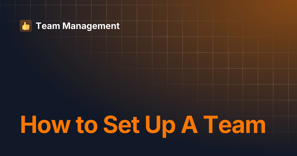 How to Set Up A Team | Team Management